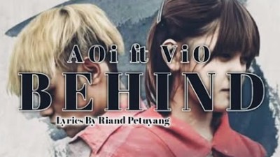 Aoi - Behind ft Vio Lyrics By Riand Petuyang