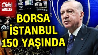 Borsa İstanbulun 150 Yılı Cumhurbaşkanı Erdoğandan Dikkat Çeken Açıklamalar 