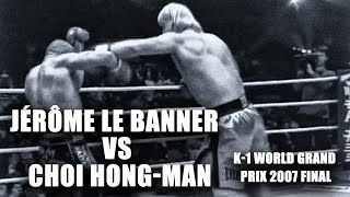 Jerome Le Banner vs Choi Hong man | K-1 World Grand Prix 2007 Final