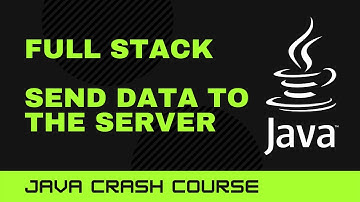 Java Crash Course: Full Stack - Send Data to the Server