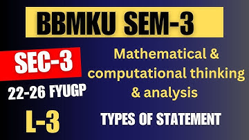 BBMKU SEM-3 SEC-3 LECTURE-3  Mathematical & Computational Thinking & Analysis | Type of Statement
