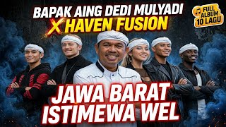 HAVEN x BAPAK AING DEDI MULYADI - JAWA BARAT ISTIMEWA WEL | FULL ALBUM 10 LAGU TERBARU 2026