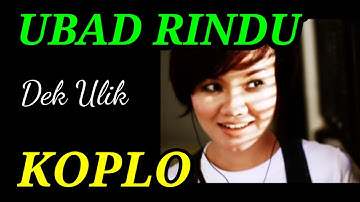 DEK ULIK UBAD RINDU, KOPLO LIRIK