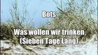 Bots - Was wollen wir trinken Sieben Tage lang - Original Version