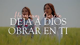 Miniatura del video "DEJA A DIOS OBRAR EN TI  / VOL#3 @hermanasgarciaoficial8886"