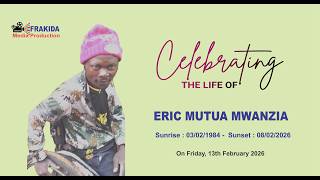 CELEBRATING THE LIFE OF ERIC MUTUA MWANZIA