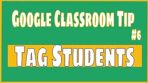 Google Classroom Tip #6: Tag Students in Posts