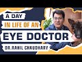 A day in the life of dr rahil chaudhary an eye surgeon