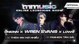 Wren Evans & LowG x Onionn | 'THÍCH EM HƠI NHIỀU & FASHION TÁN GÁI' | MMusic Lauching Event