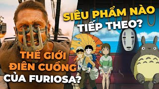 Phê Phim News: PHIM HOẠT HÌNH ‘KHỦNG’ NHẤT CỦA GHIBLI | MAD MAX SẼ LÀM NGOẠI TRUYỆN VỀ FURIOSA