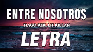 Tiago PZK, LIT killah - Entre Nosotros 🔥 LETRA