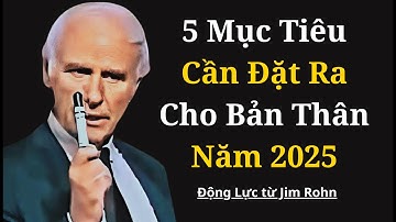5 Mục Tiêu Cần Đặt Ra Cho Bản Thân Trong Năm 2025 | Động Lực Từ Jim Rohn