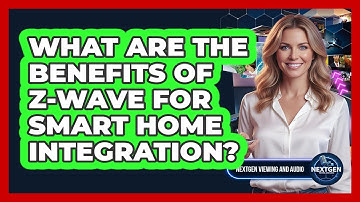 What Are The Benefits Of Z-Wave For Smart Home Integration? - NextGen Viewing and Audio