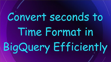 Convert seconds to Time Format in BigQuery Efficiently