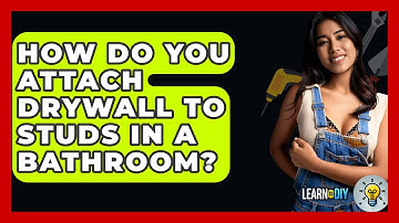 How Do You Attach Drywall To Studs In A Bathroom? - LearnToDIY360.com