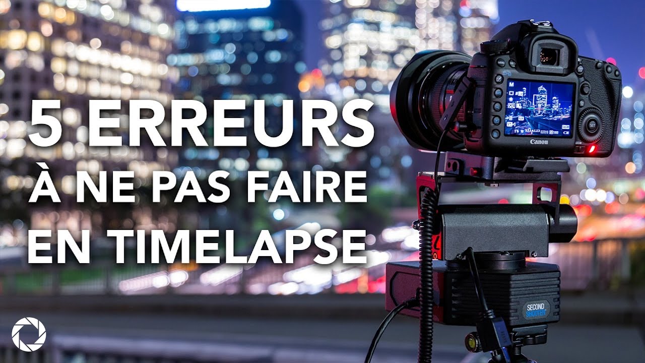 5 Erreurs À Ne Pas Faire En Timelapse