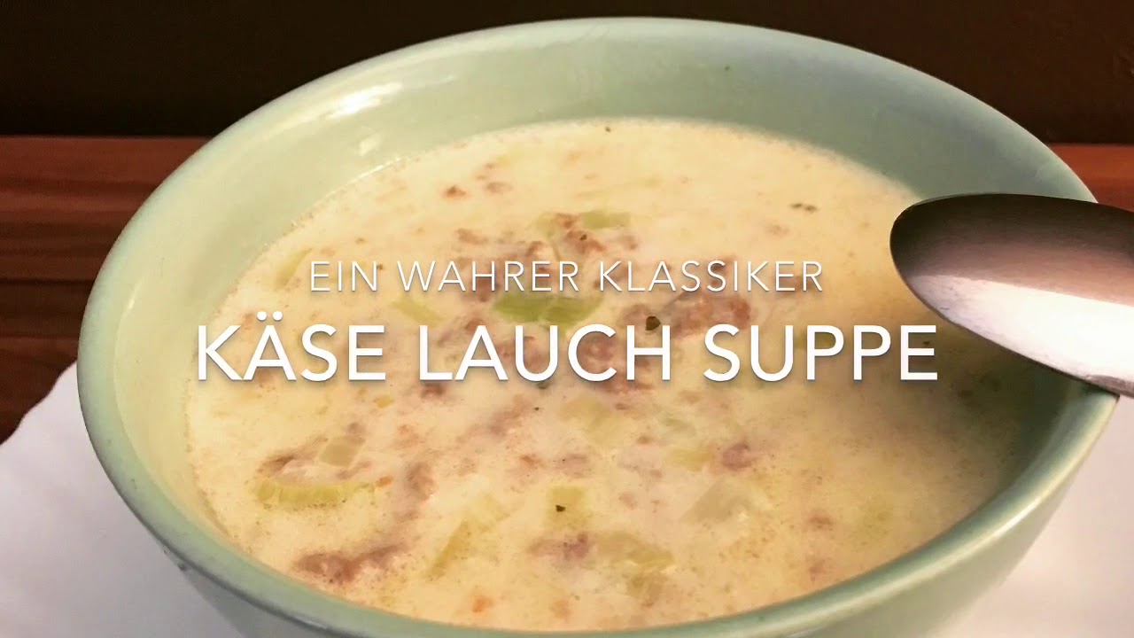 Käse Lauch Suppe ein wahrer Klassiker - YouTube