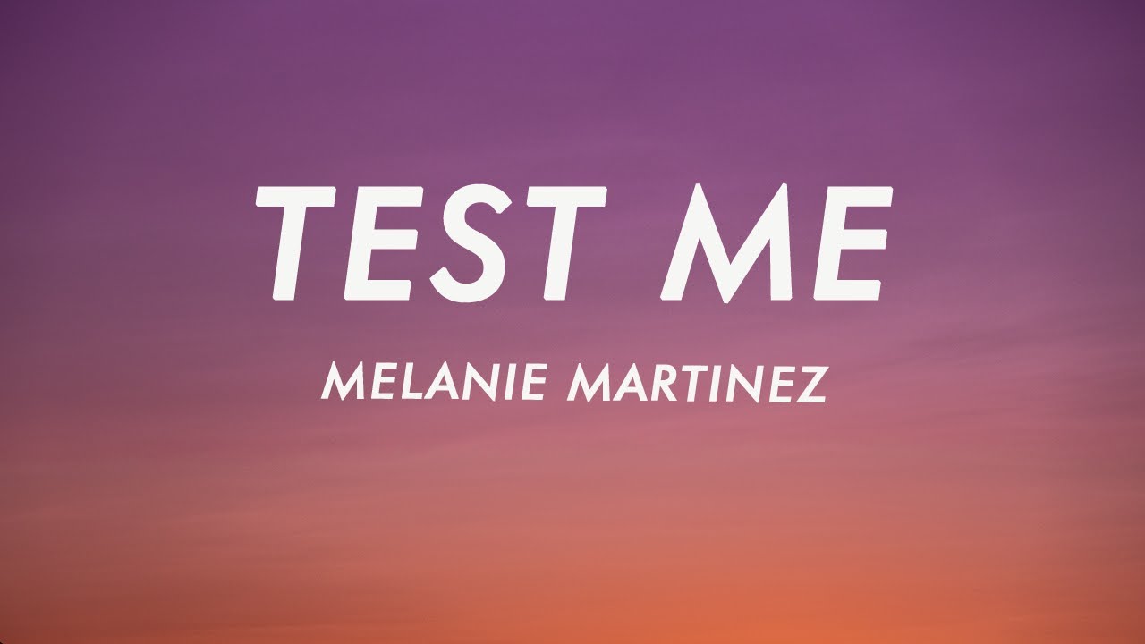 Melanie Martinez   Test Me Lyrics