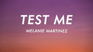 Melanie Martinez - Test Me (Lyrics)