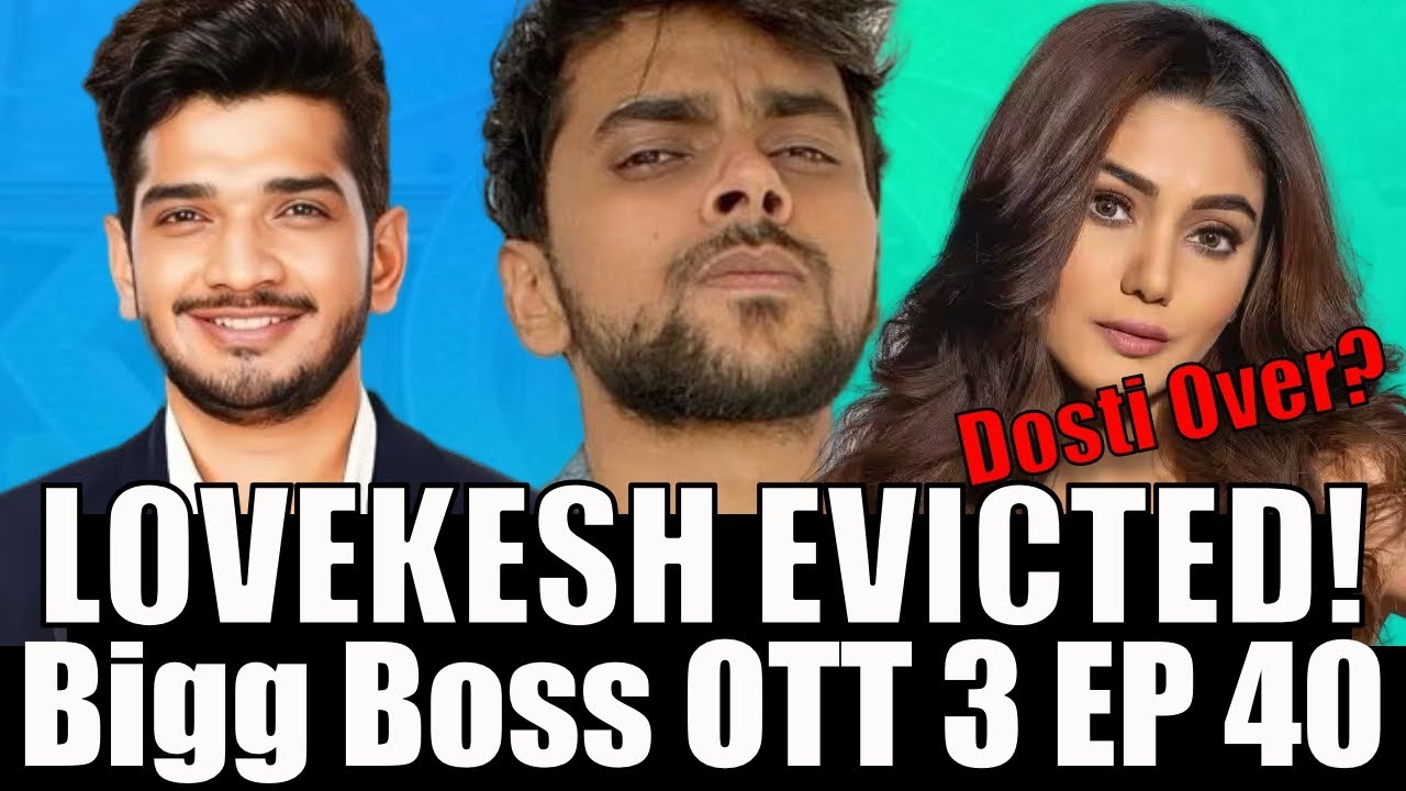 Lovekesh Kataria EVICTED! Bigg Boss Ott 3 Review Ep 40
