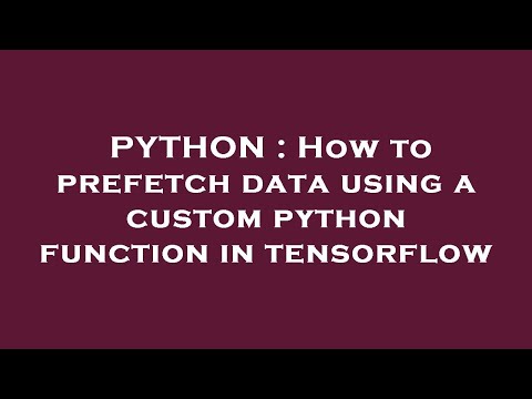 PYTHON : How to prefetch data using a custom python function in tensorflow