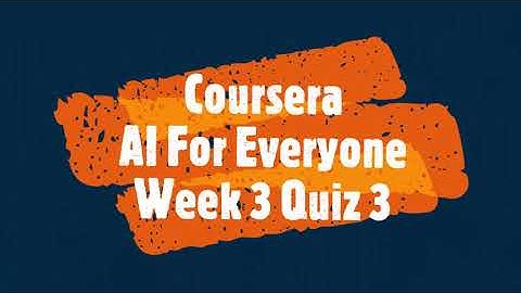 Coursera Quiz Answers | AI For Everyone | Week 3 Quiz | Quiz Answers 100% Solved!
