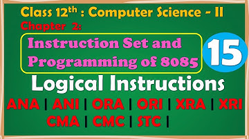 12th Comp. Sci. Paper - II : Chapter -2 | Logical Instructions | ANA ANI ORA ORI XRA XRI CMA CMC STC