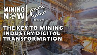 Interlate Reveals the Key to Mining Industry Digital Transformation