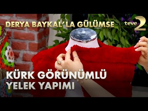 Derya Baykal'la Gülümse: Kürk Görünümlü Yelek Yapımı