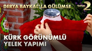 Derya Baykal'la Gülümse: Kürk Görünümlü Yelek Yapımı