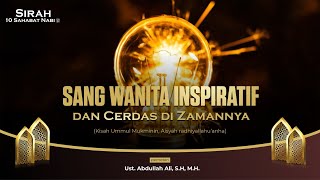 Sang Wanita Inspiratif dan Cerdas Di Zamannya | Ust. Abdullah Ali, S.H., M.H.