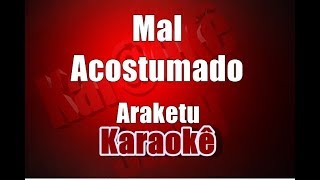 Mal Acostumado - Araketu - Karaokê