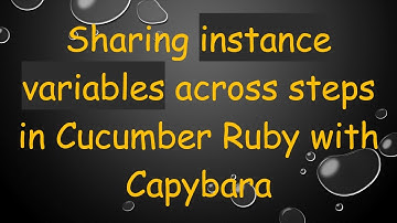 Sharing instance variables across steps in Cucumber Ruby with Capybara