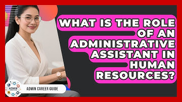 What Is The Role Of An Administrative Assistant In Human Resources? - Admin Career Guide
