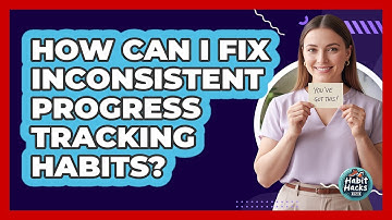 How Can I Fix Inconsistent Progress Tracking Habits? - Habit Hacks Hub