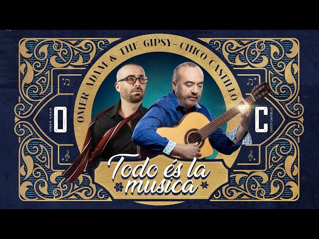 Todo és la musica – Omer Adam u0026 The Gipsy - Chico Castillo class=