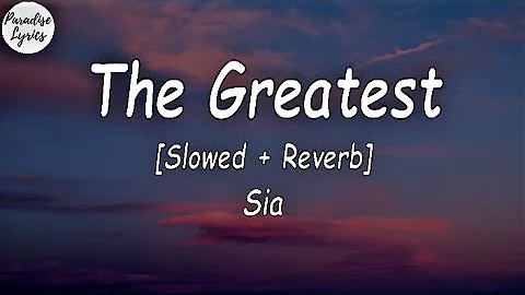 Sia - The Greatest [Slowed + Reverb] (Lyrics Video) (-Don't give up)