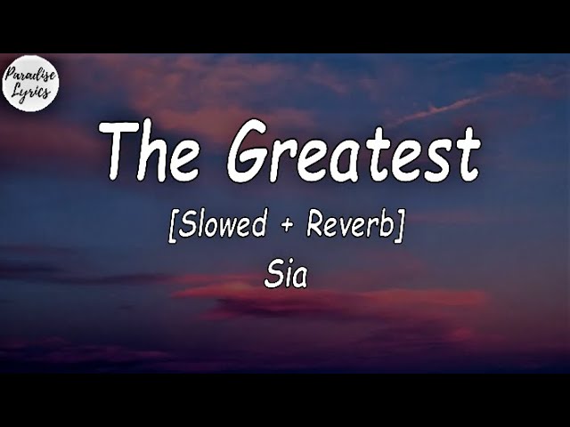 Sia - The Greatest [Slowed + Reverb] (Lyrics Video) (-Don't give up) class=