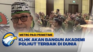 Kementerian LHK Akan Bangun Akademi Polisi Hutan Terbaik di Dunia