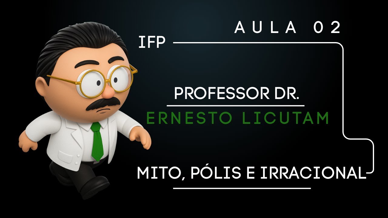 AULA 02 - A TENSÃO ENTRE O MITO, A PÓLIS E O IRRACIONAL - PROF. DR. ERNESTO LICUTAM