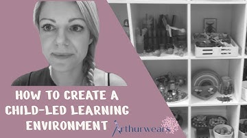 How to create a Child Led Learning Environment