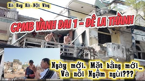 GPMB VÀNH ĐAI 1 ĐÊ LA THÀNH… NGÀY MỚI. MẶT BẰNG MỚI VÀ CẢ NỖI NGẬM NGÙI??? - Hà Huy Hà Nội Vlog #665