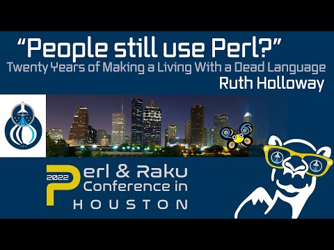 People Still Use Perl? - Twenty Years of Making a Living with a Dead Language - Ruth Holloway