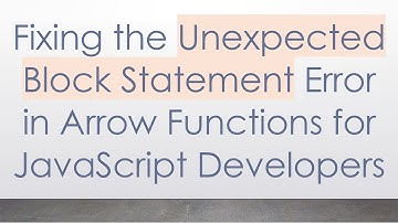 Fixing the Unexpected Block Statement Error in Arrow Functions for JavaScript Developers