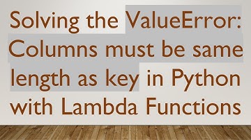 Solving the ValueError: Columns must be same length as key in Python with Lambda Functions