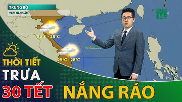 Thời tiết trưa chiều 30 TẾT: Thời tiết khô ráo, nắng ấm trên cả nước  | VTC14