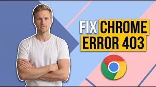 How To Fix Chrome Error 403 (Easy Guide)
