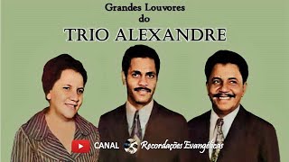 Grandes Louvores do Trio Alexandre.