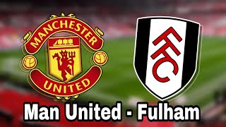 Manchester United - Fulham, 22h30 ngày 28/5, link xem trực tiếp vòng 38 ngoại hạng Anh