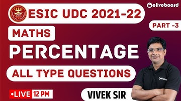 ESIC UDC Classes 2021-22 | Maths | Percentage | All Type Questions | Part - 3 | Vivek Sir